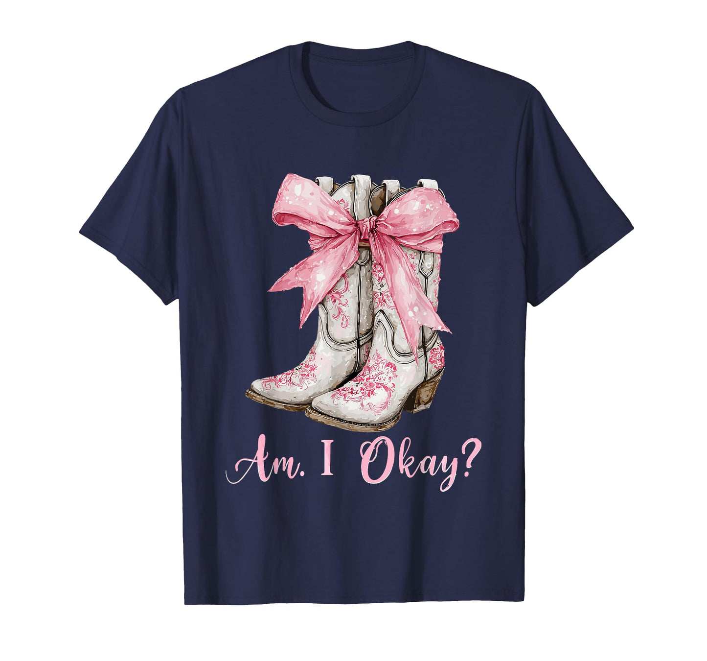 Am I Okay Boot Western Texas Cowgirl Coquette Bow Women Girl T-Shirt