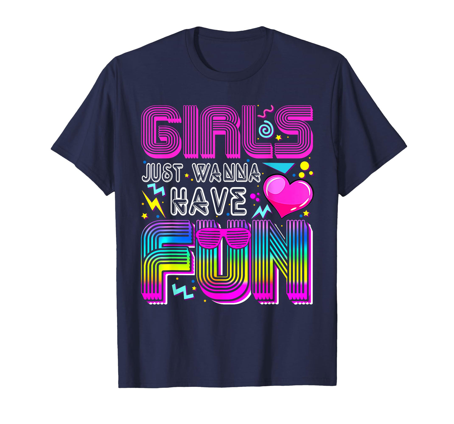 Girls Just Wanna Have Fun Awesome 70's 80's 90's 1980s Funny T-Shirt