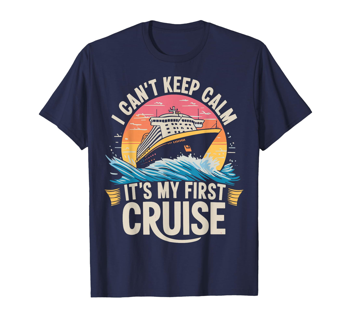 I Can't Keep Calm It's My First Cruise 2025 Sailing Cruising T-Shirt