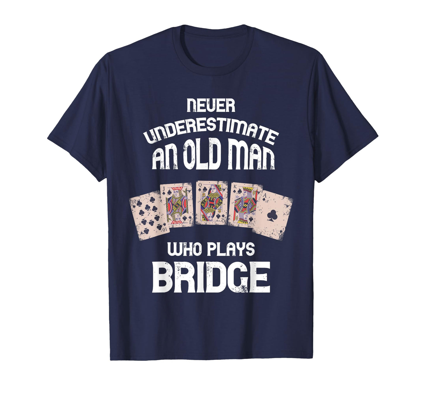 Bridge Player Bridge Card Game Never Underestimate Old Man T-Shirt