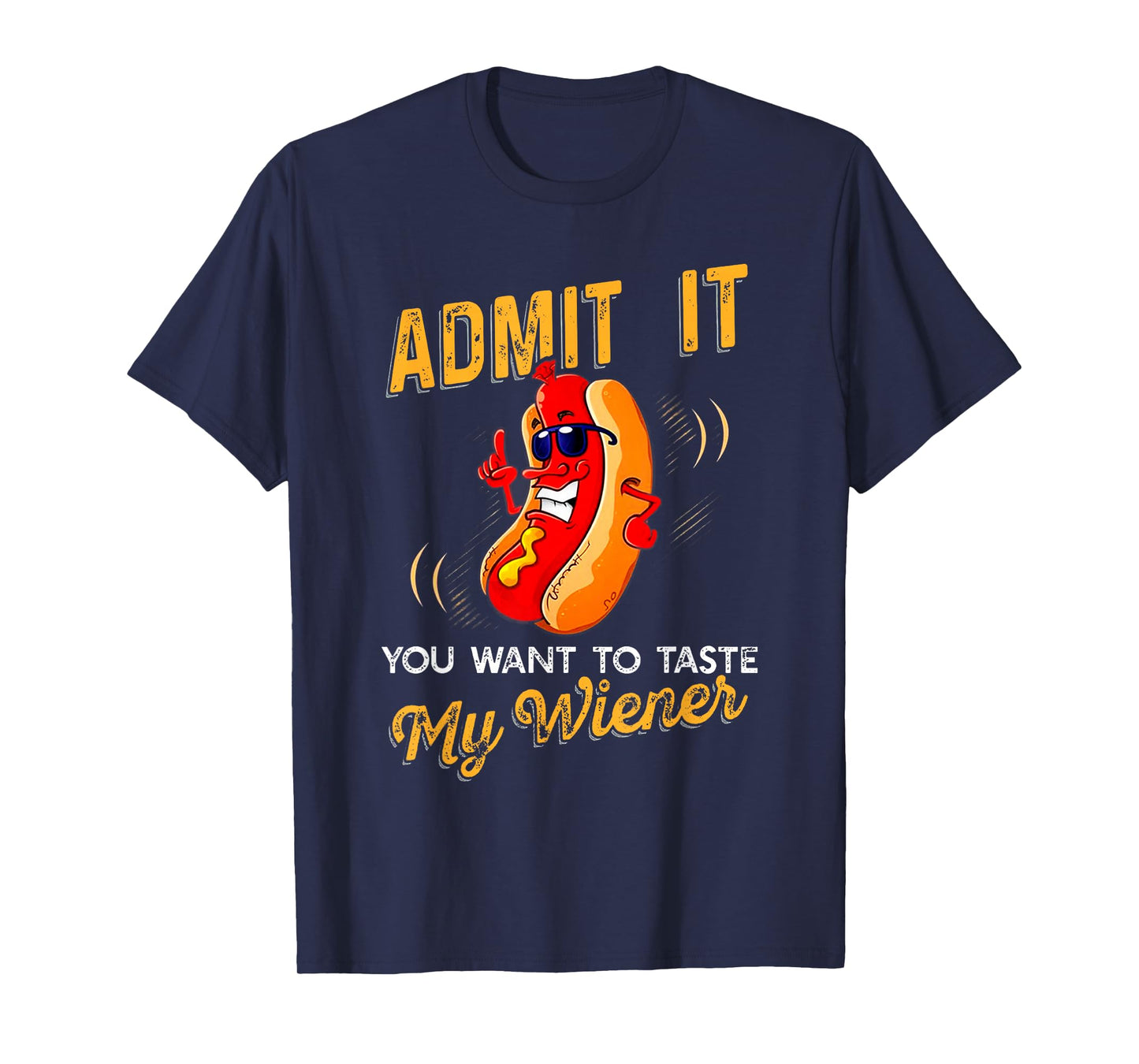 Admit It You Want to Taste My Weiner T Shirt T-Shirt