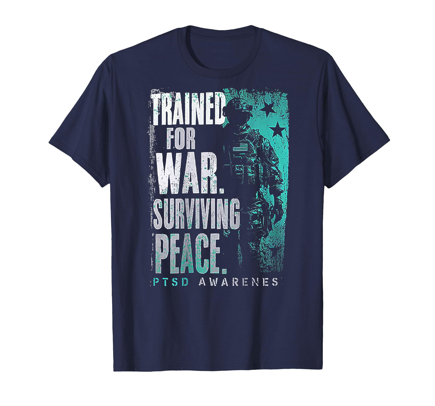 Trained For War Surviving Peace PTSD Awareness (on back) T-Shirt