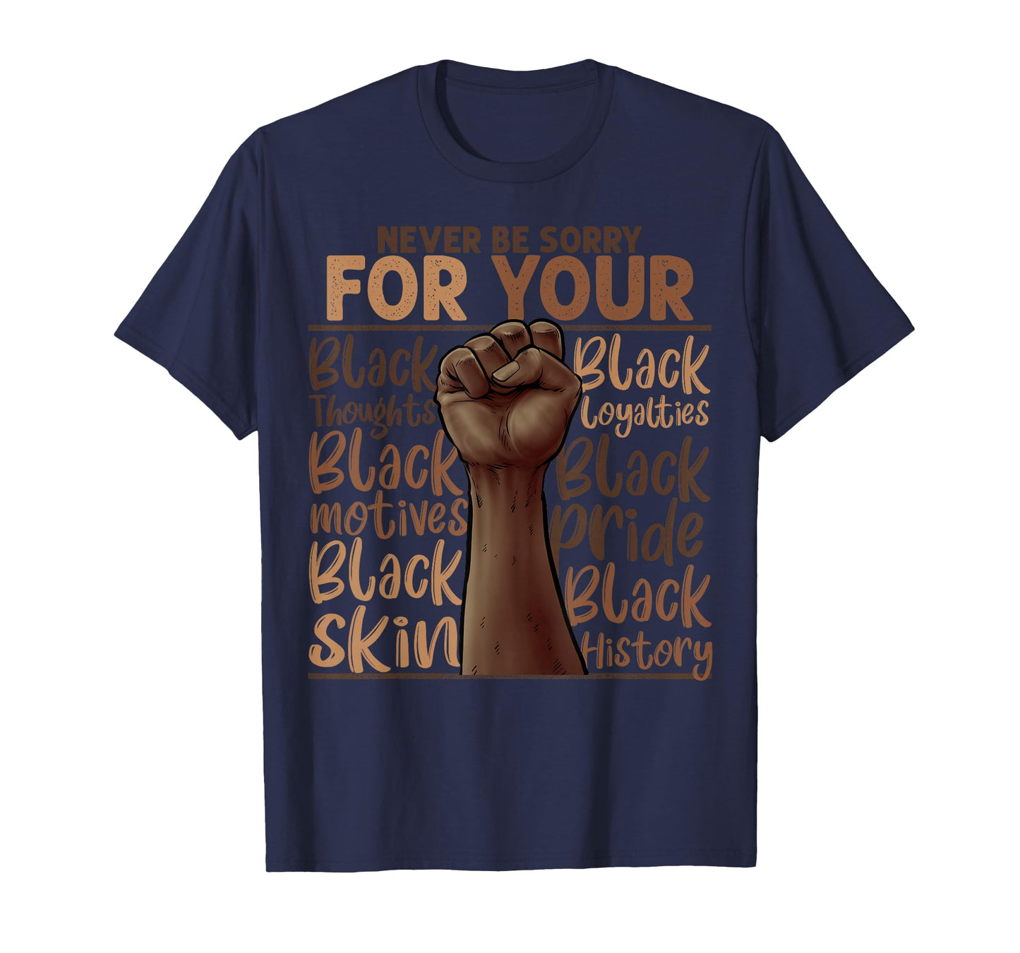 Never Be Sorry For Being Black History Juneteenth Gifts T-Shirt
