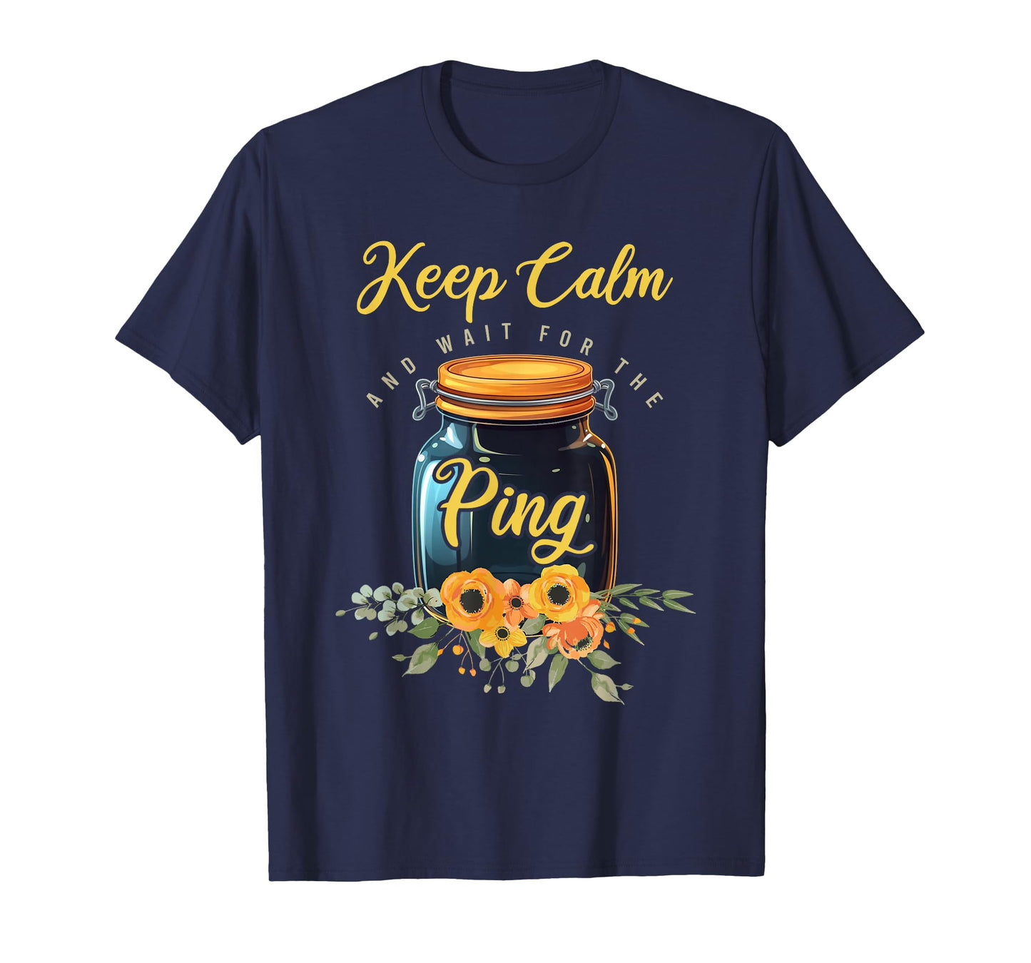Preserving Food Keep Calm And Wait For The Ping Home Canning T-Shirt