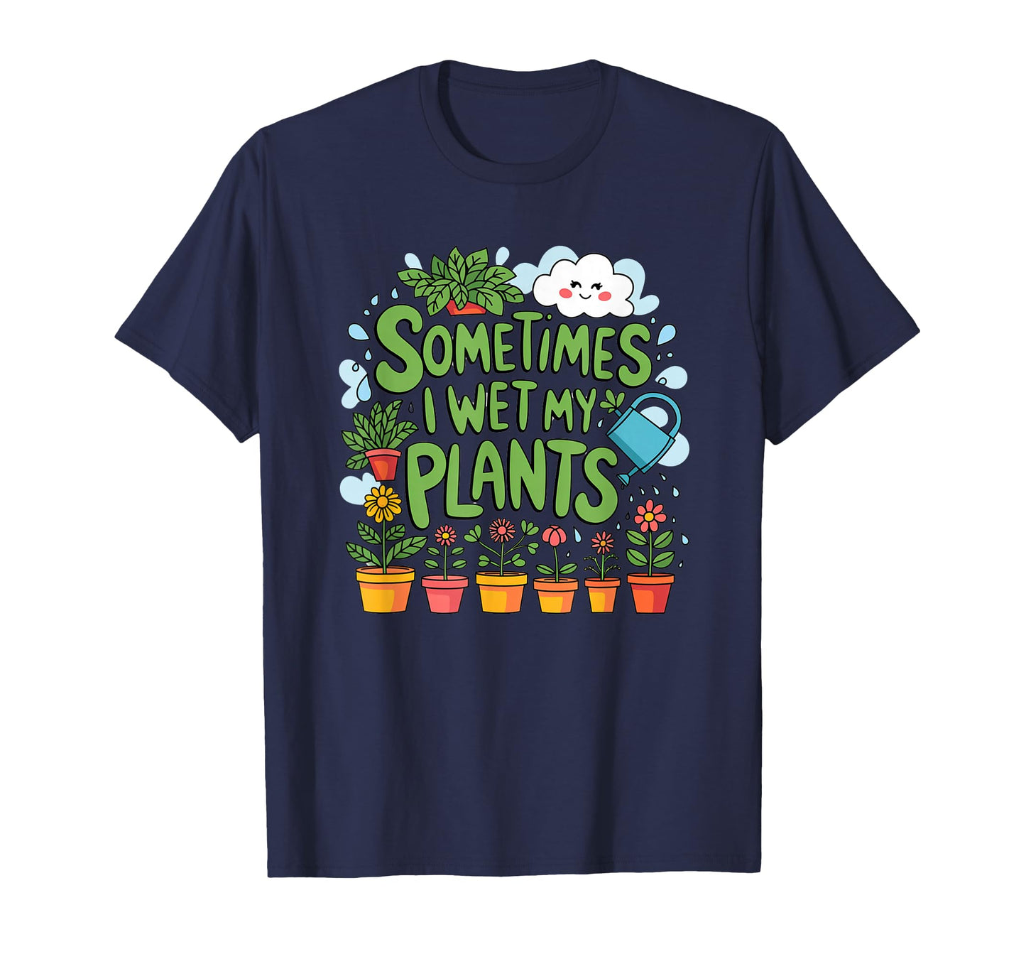 Sometimes I Wet My Plants T-Shirt