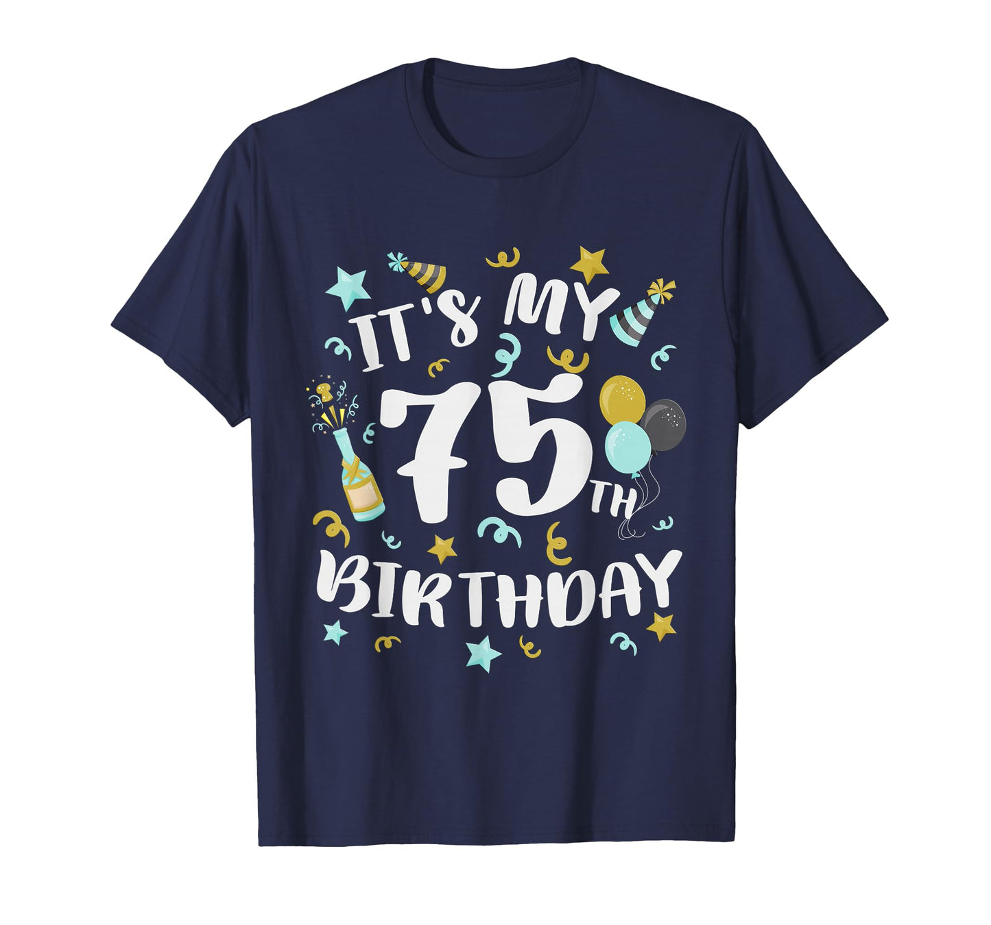 Its My 75th Birthday Party Decorations 75 Year Old Men Women T-Shirt