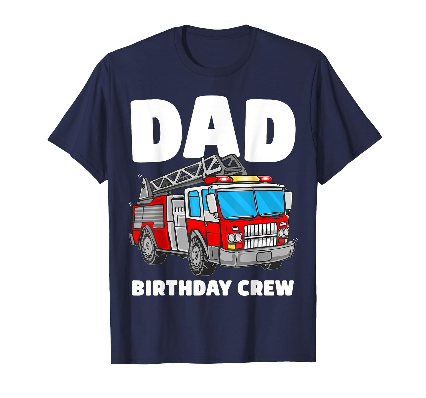 Dad Birthday Crew Fire Truck Firefighter Fireman Party T-Shirt