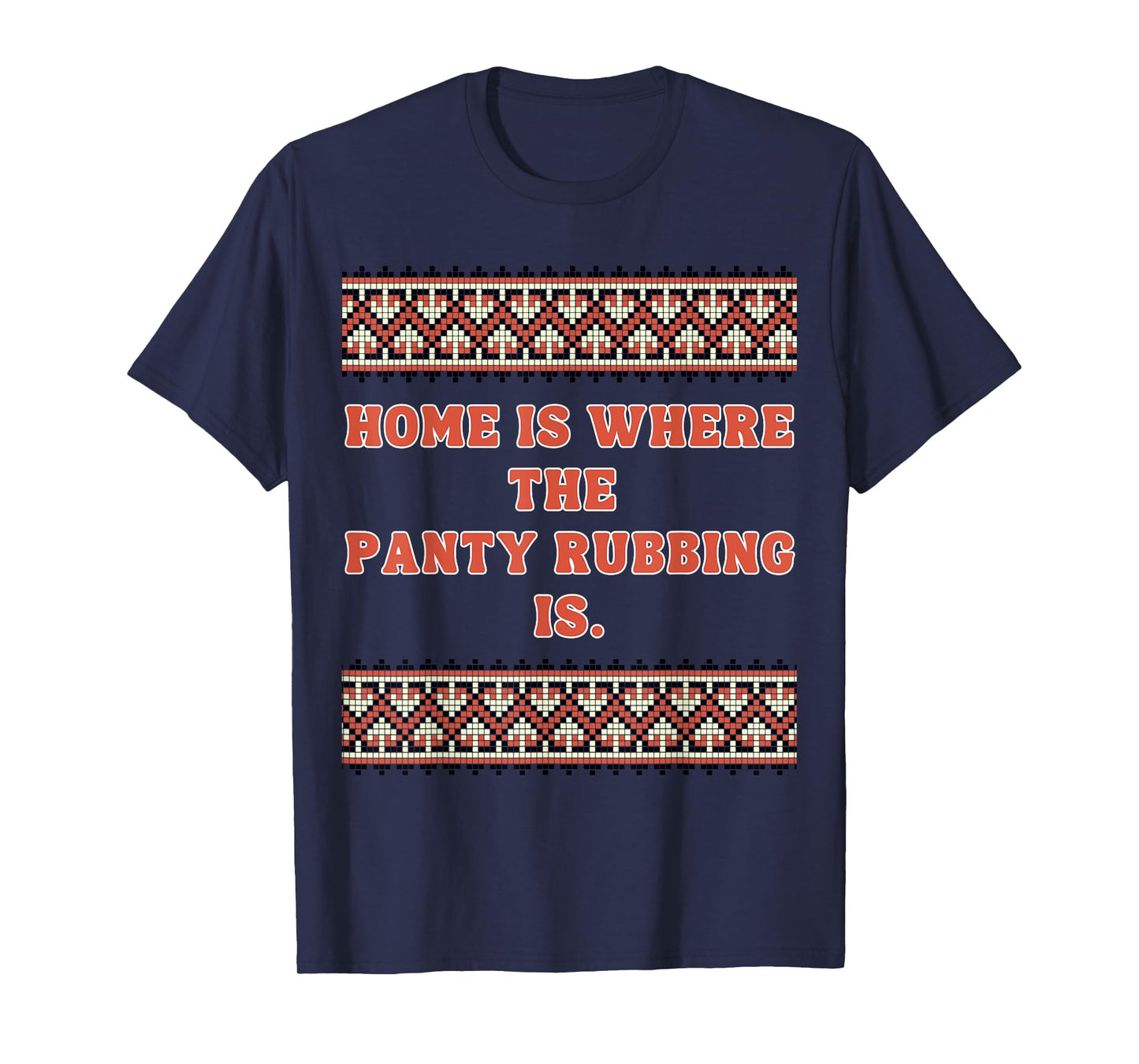 Home is Where The Panty rubbing is T-Shirt
