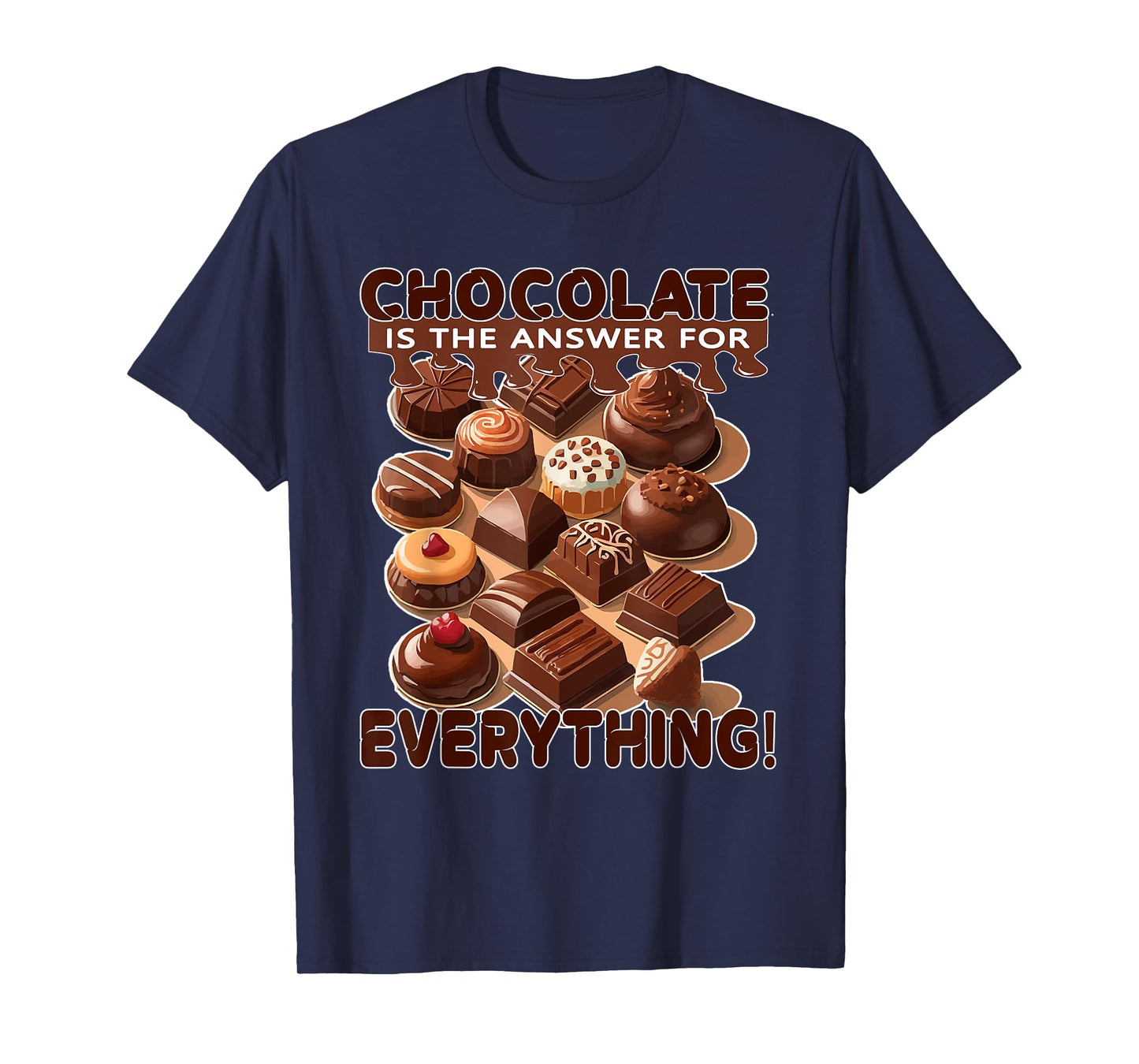 Chocolate is The Answer for Everything for Chocolate Lovers T-Shirt