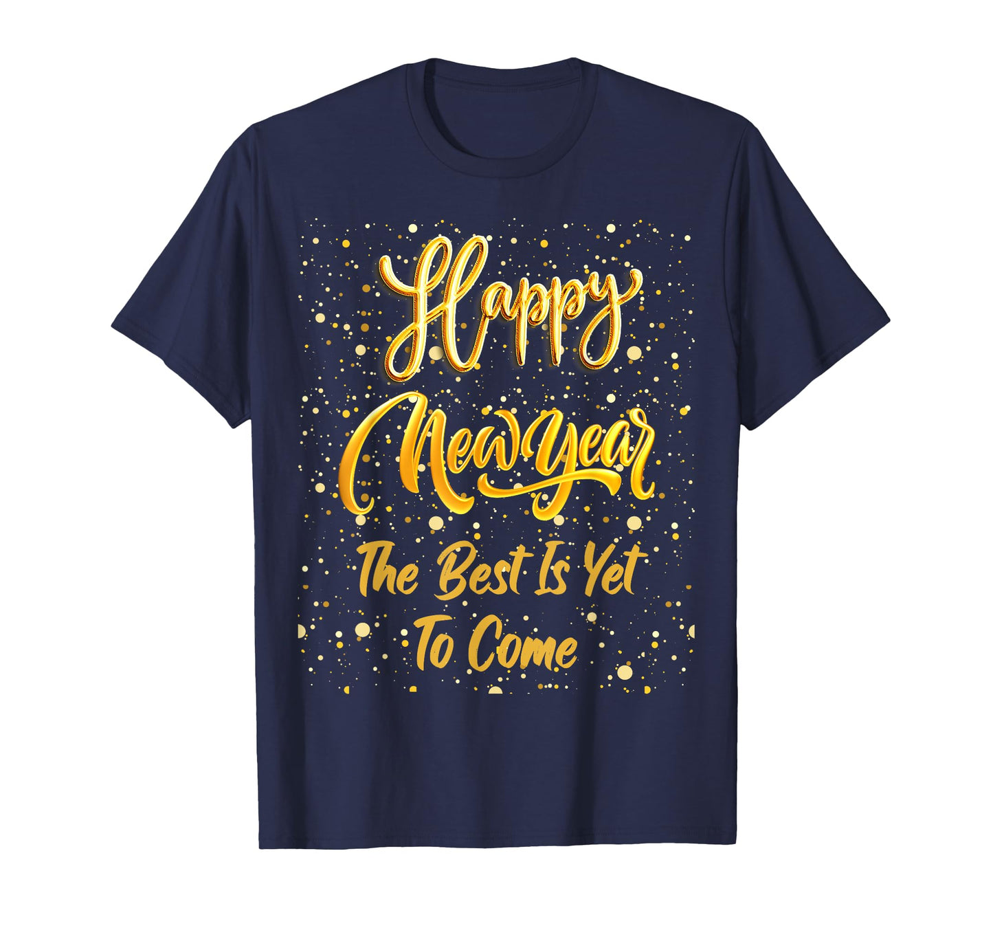 Happy New Year "The Best Is Yet To Come" Gold New Year's Eve T-Shirt