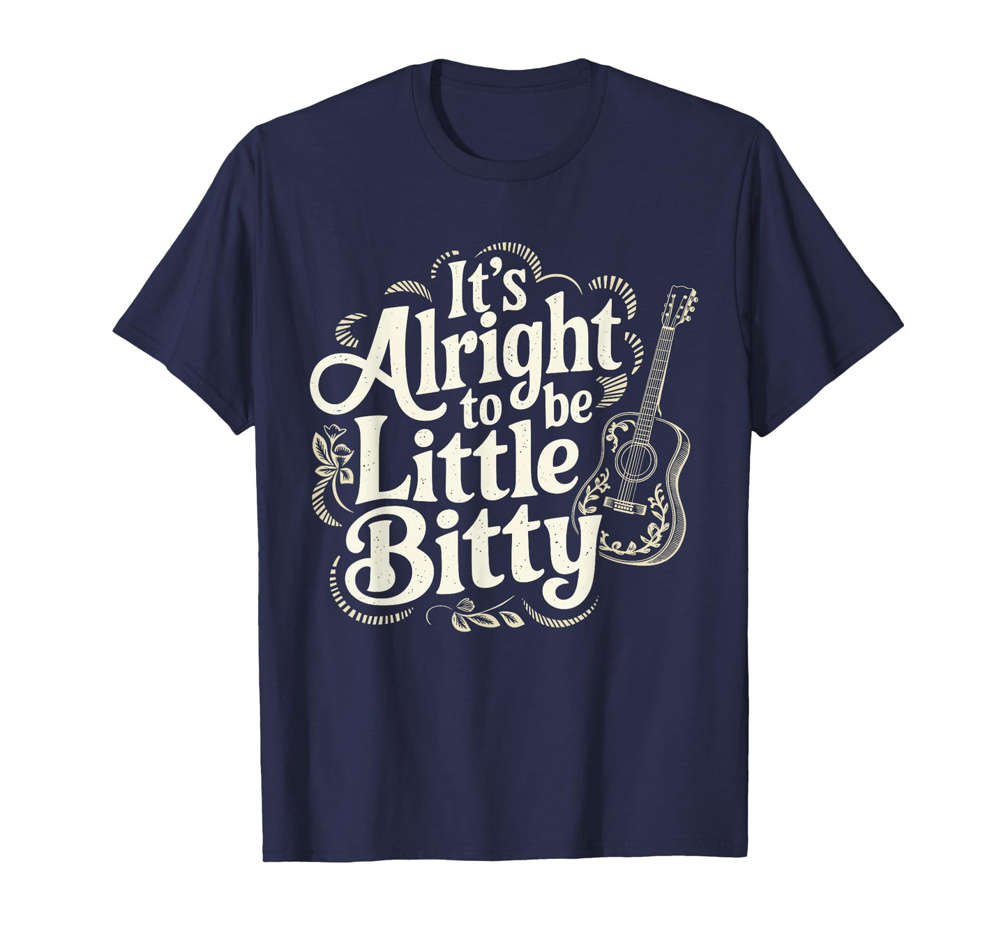 It’s Alright To Be Little Bitty Country Western Music T-Shirt