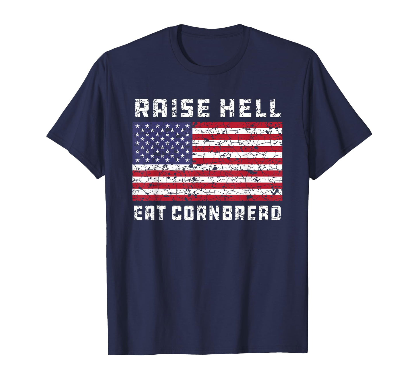 Raise Hell Eat Cornbread Redneck Country July 4 USA Flag Women Kids Men T-Shirt