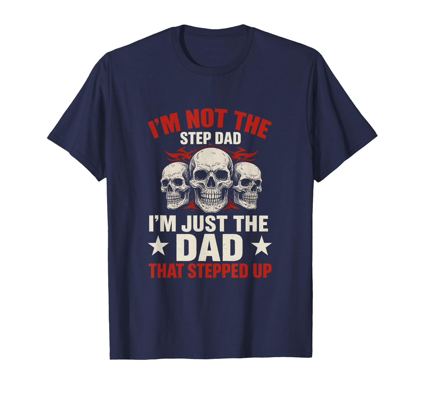 I'm Not The Step Dad I'm Dad That Stepped Up Father's Day T-Shirt
