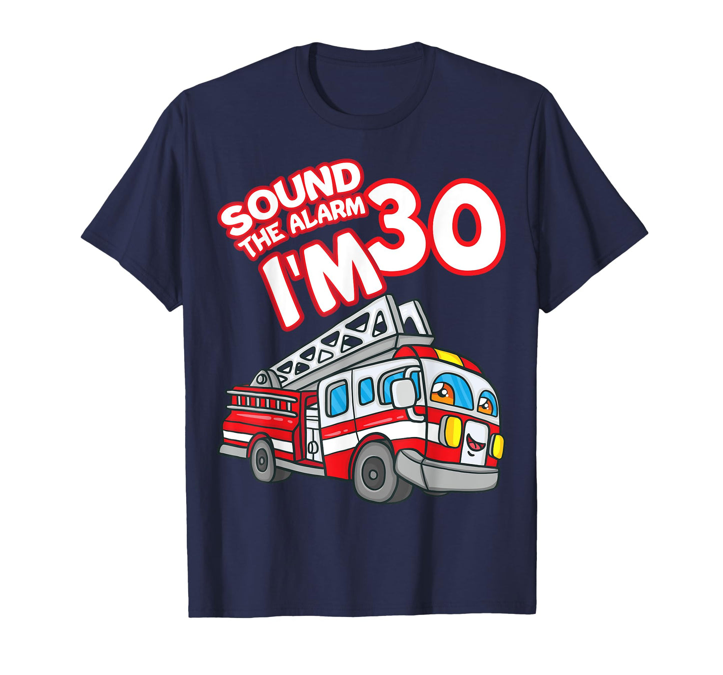 Sound The Alarm I'm 30 Fire Engine Firefighter 30th Birthday T-Shirt