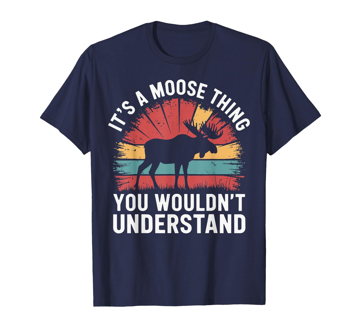It's A Moose Thing You Wouldn't Understand Funny Moose T-Shirt