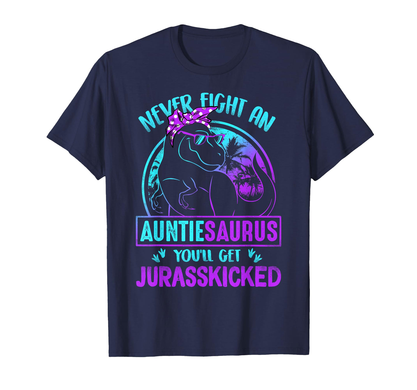 Never Fight An Auntiesaurus You'll Get Jurasskicked T-Shirt T-Shirt