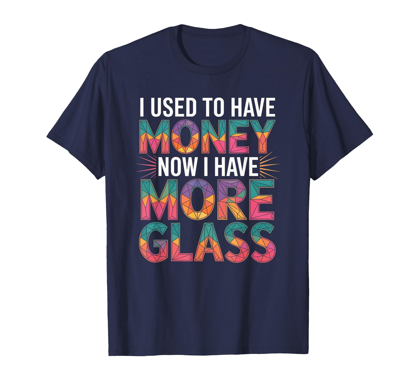I Used to Have Money Now I Have More Glass, Mosaic Artist T-Shirt