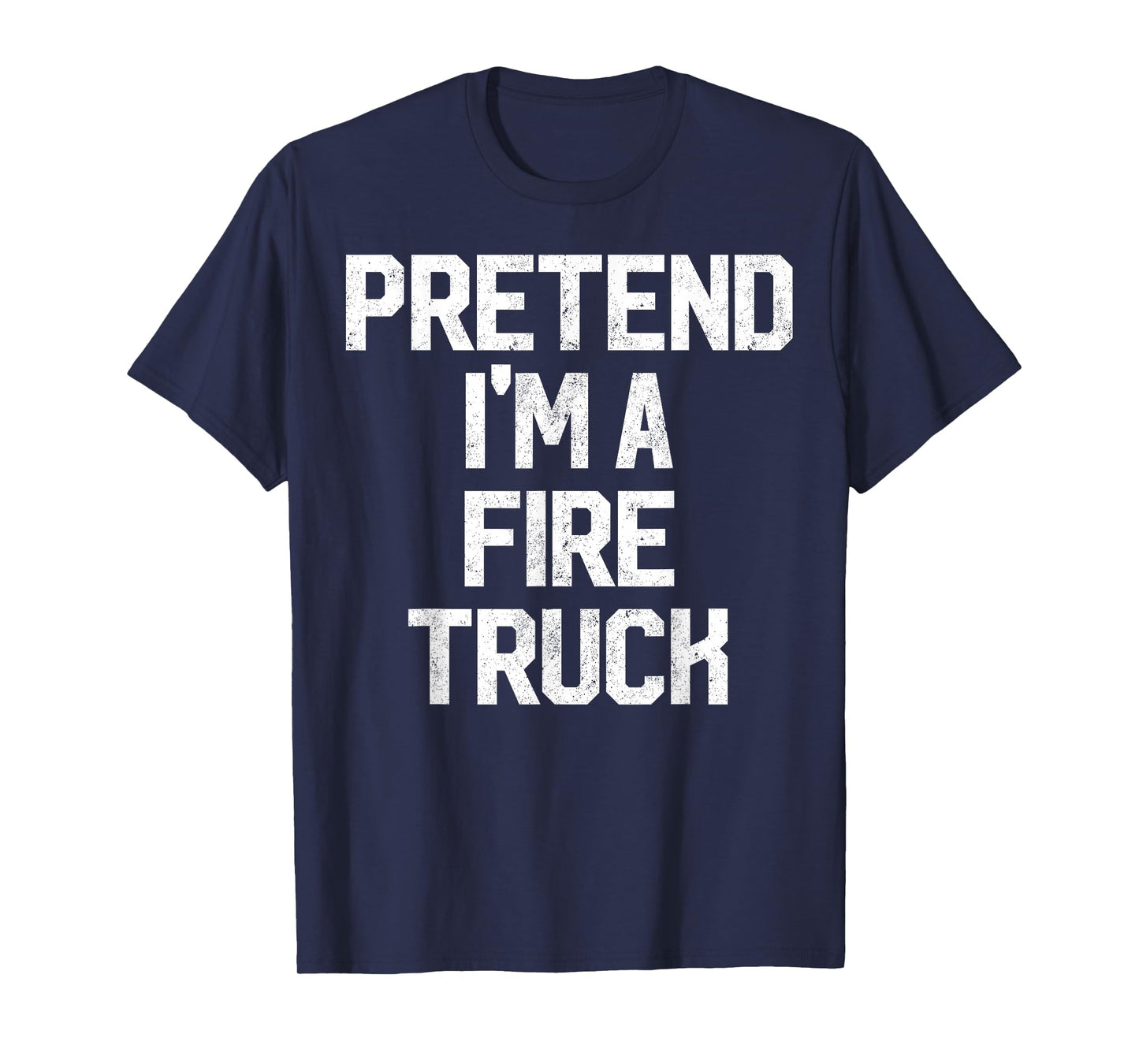Easy Pretend I'm Fire Truck Costume Gift Fireman Halloween T-Shirt