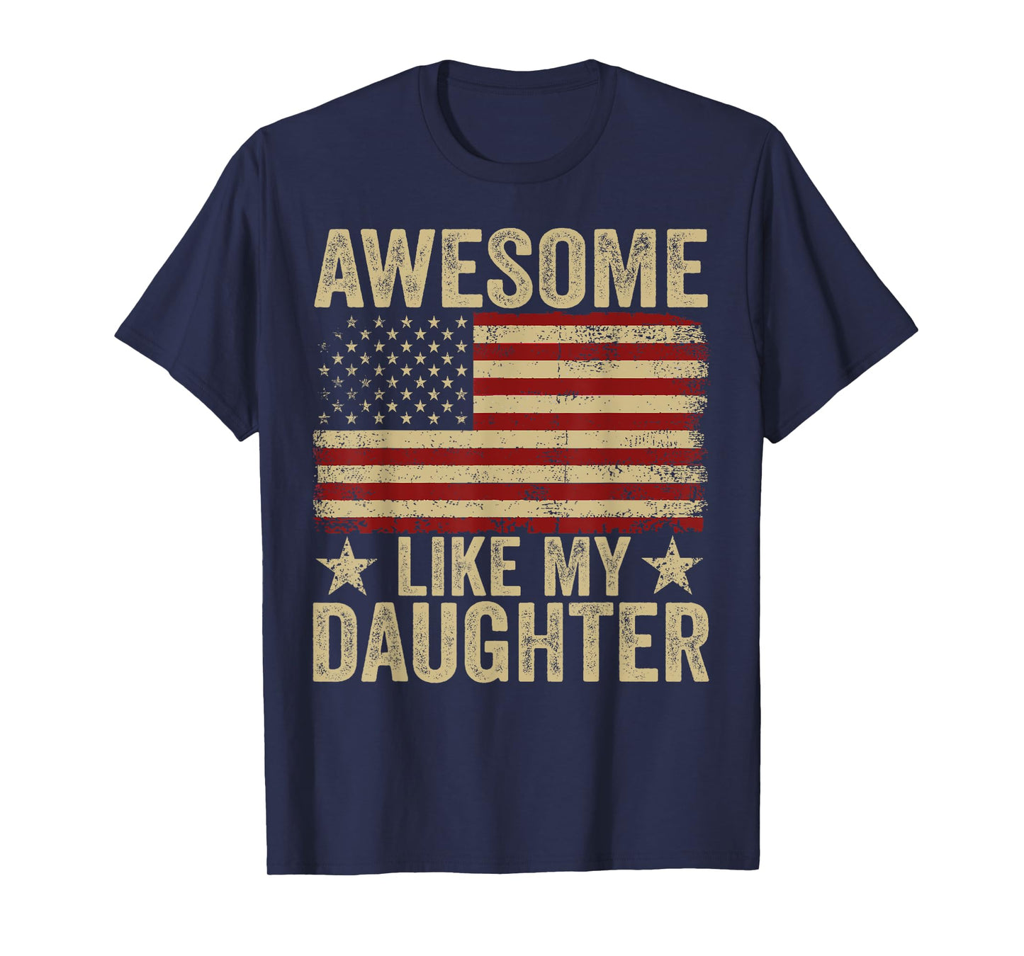 Awesome Like My Daughter American Flag Funny Fathers Day Dad T-Shirt