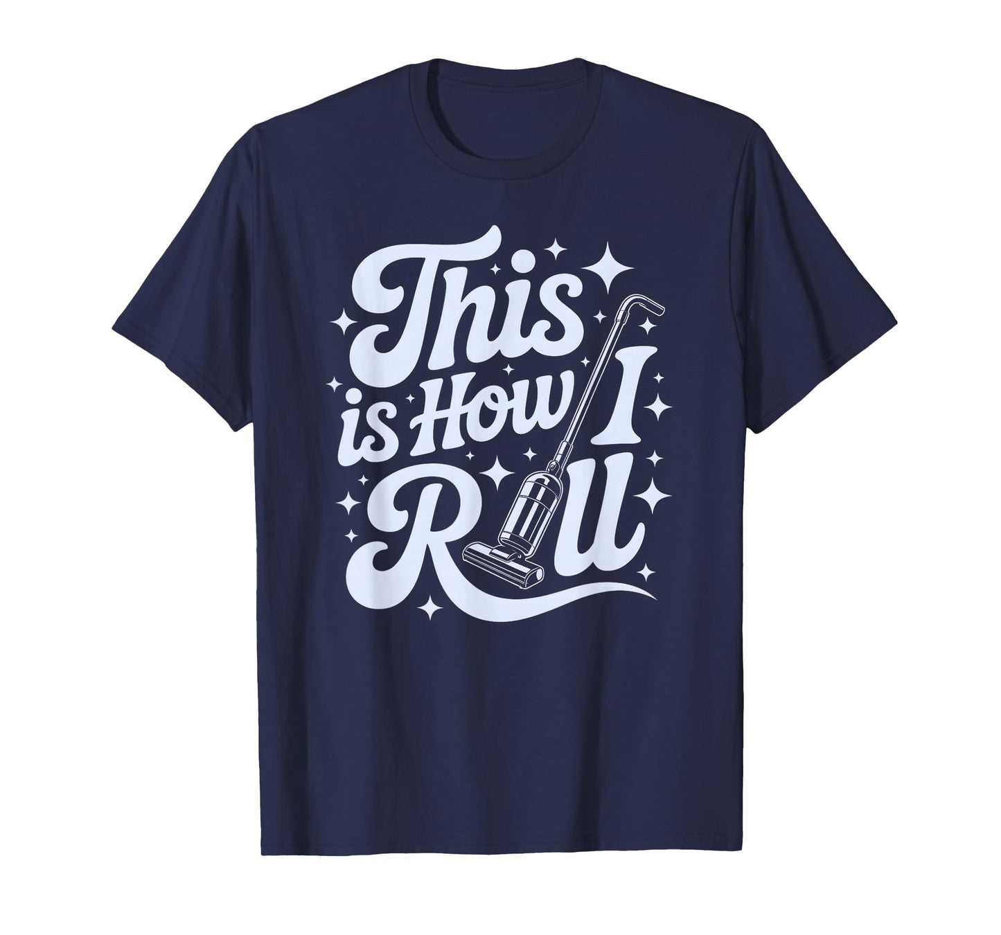 Cute Cleaning This is How I ROLL Dusting Lady Tidy Up Squad T-Shirt