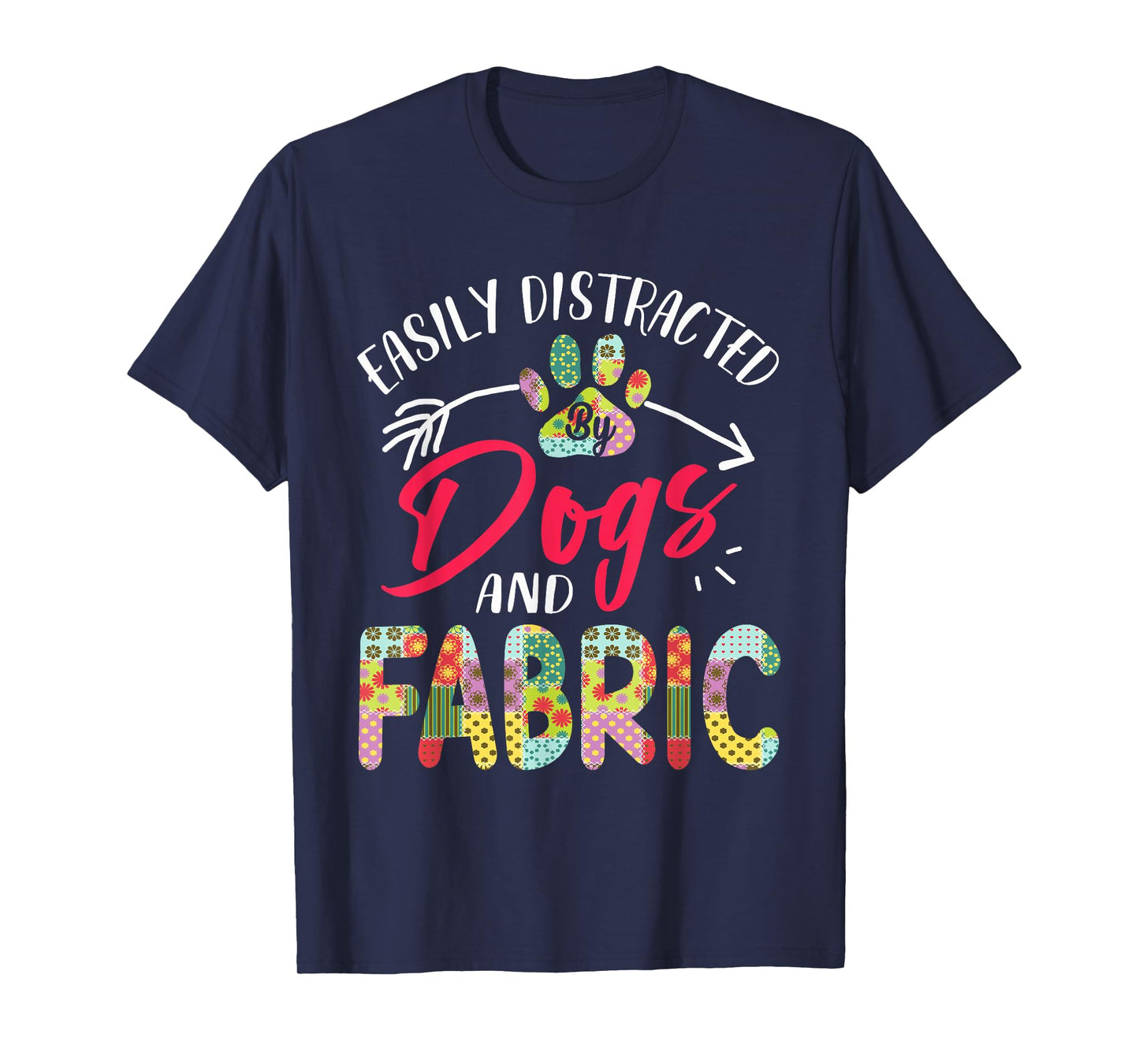 Easily Distracted By Dogs And Fabric - Quilting T-Shirt