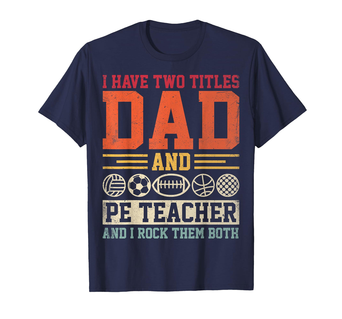I Have Two Titles Dad and PE Teacher Physical Education T-Shirt