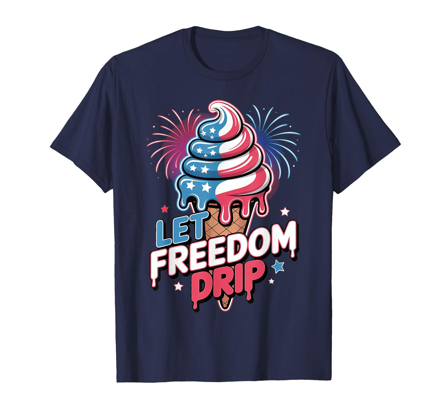 Let Freedom Drip Ice Cream Cone Patriotic Summer Snack T-Shirt
