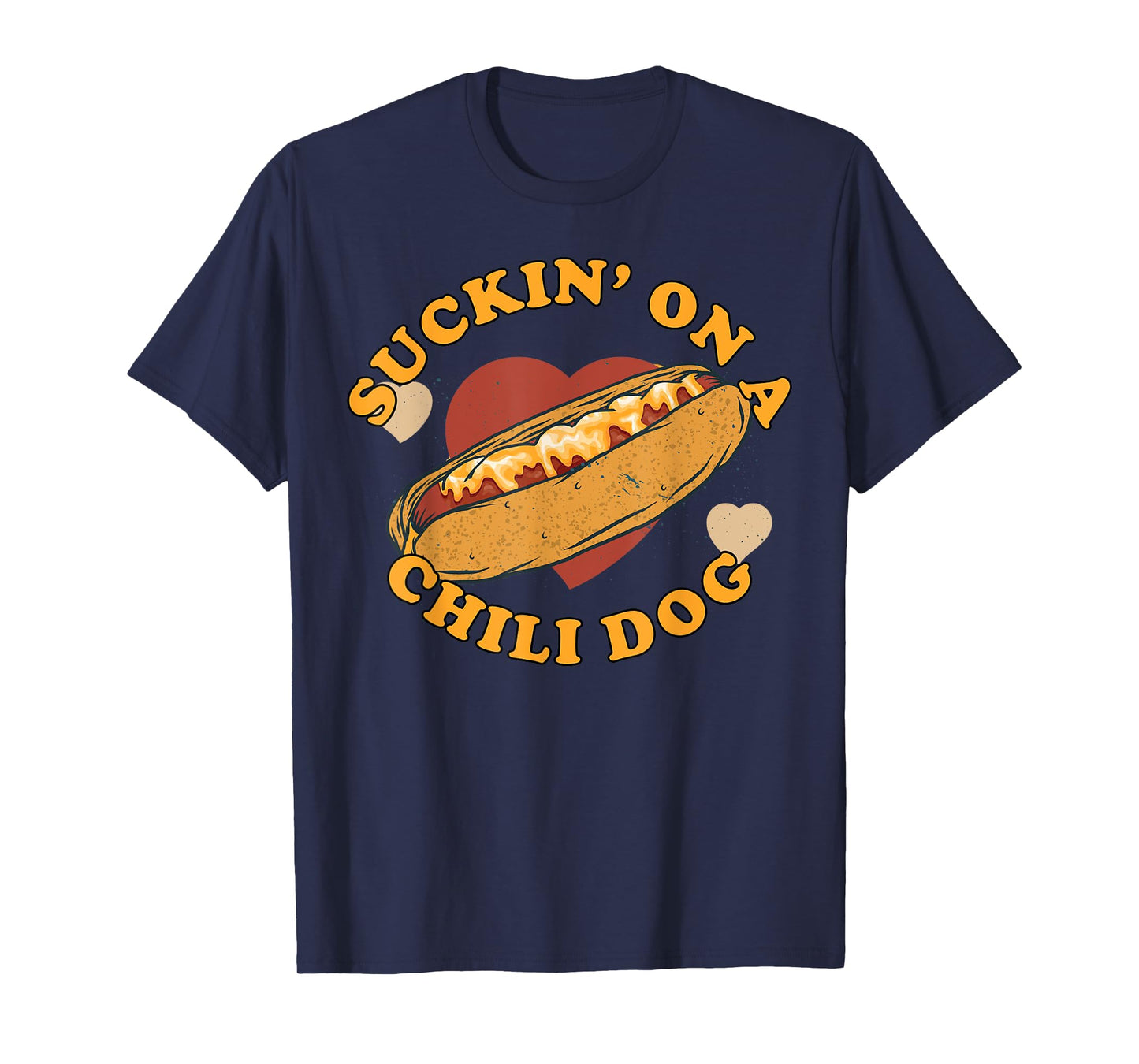 Suckin' On A Chili Dog - Foodie Funny T-Shirt for Men Women
