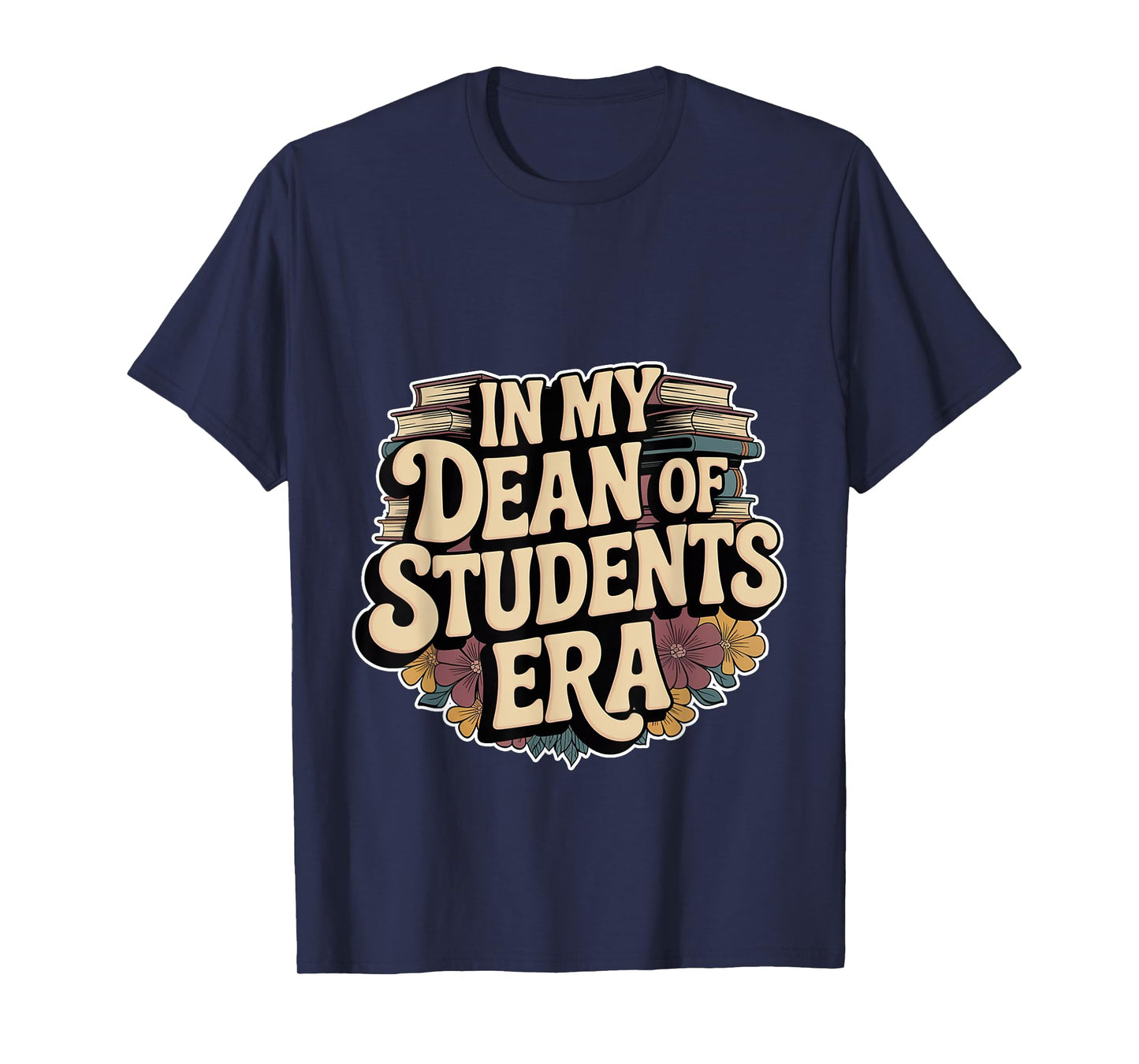 In My Dean Of Students Era Counselor Faculty School -- T-Shirt