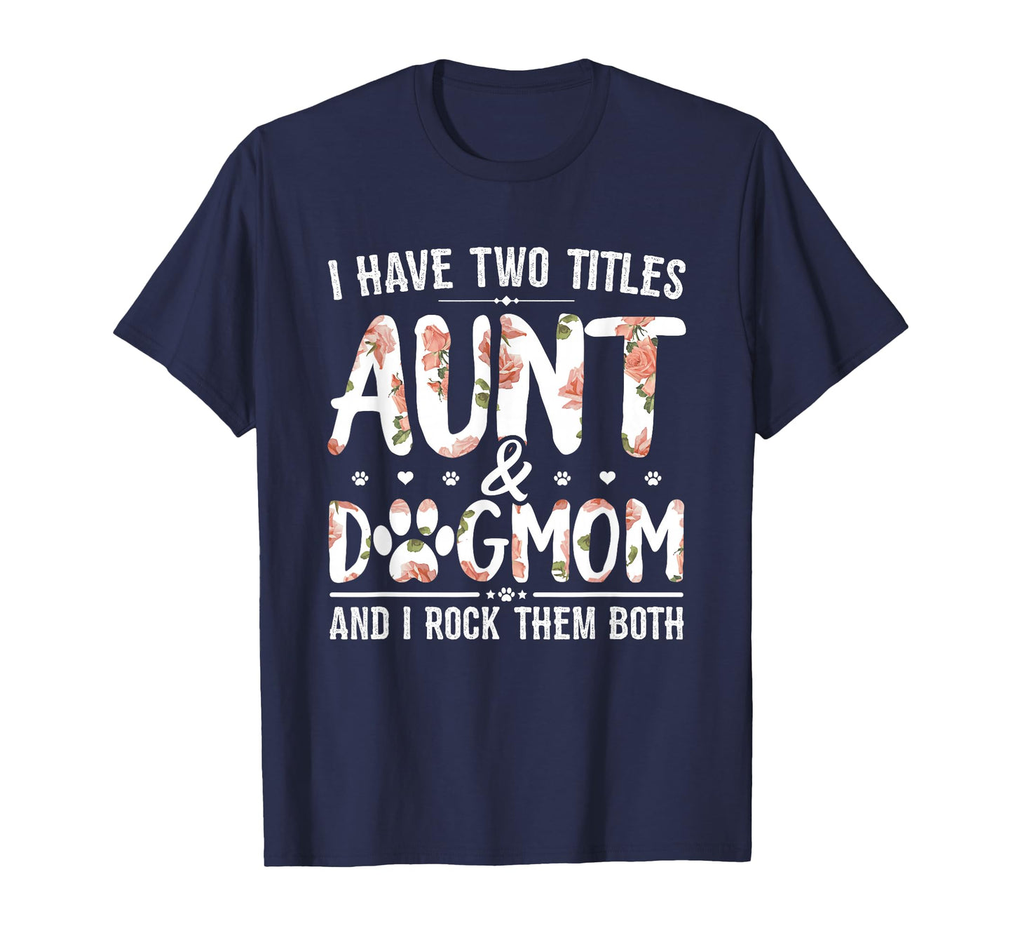 I Have Two Titles Aunt and Dog Mom Flower Funny Dog Lover T-Shirt Small