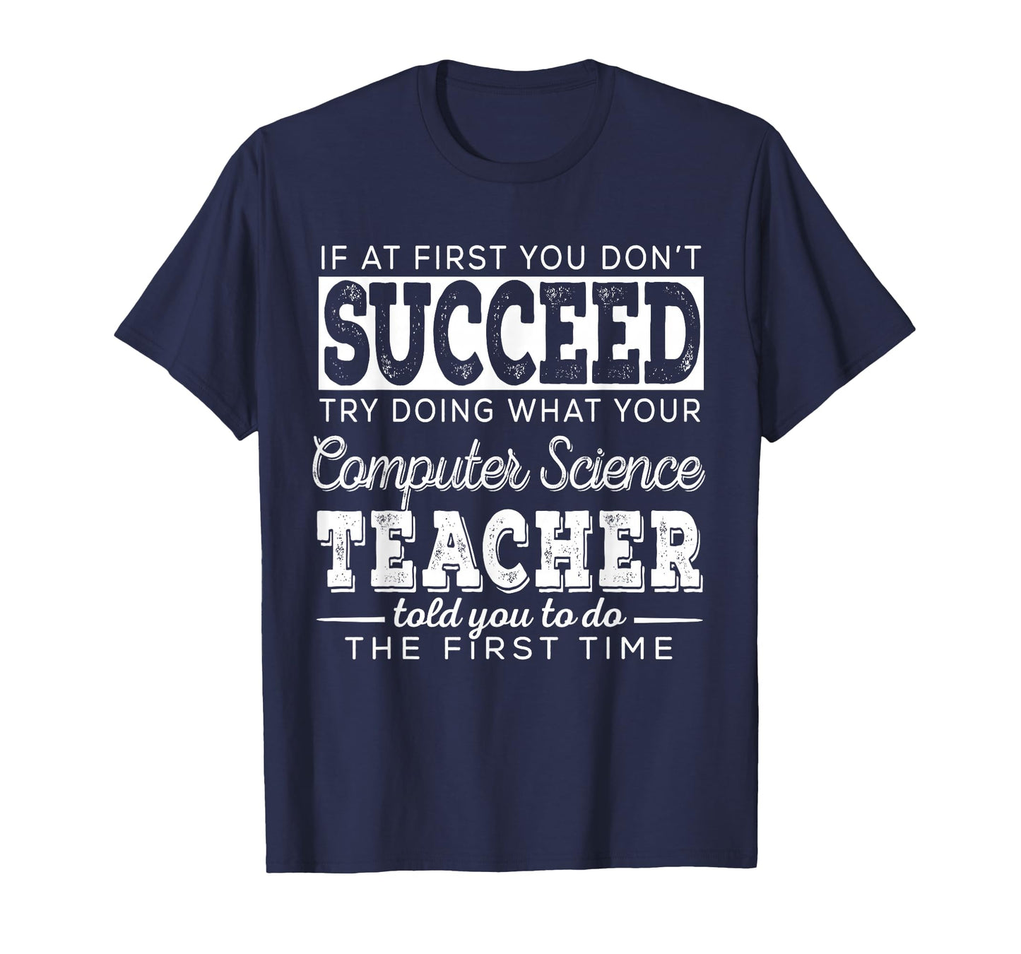 Best Computer Science Teacher Shirt | Succeed Teaching Gifts T-Shirt