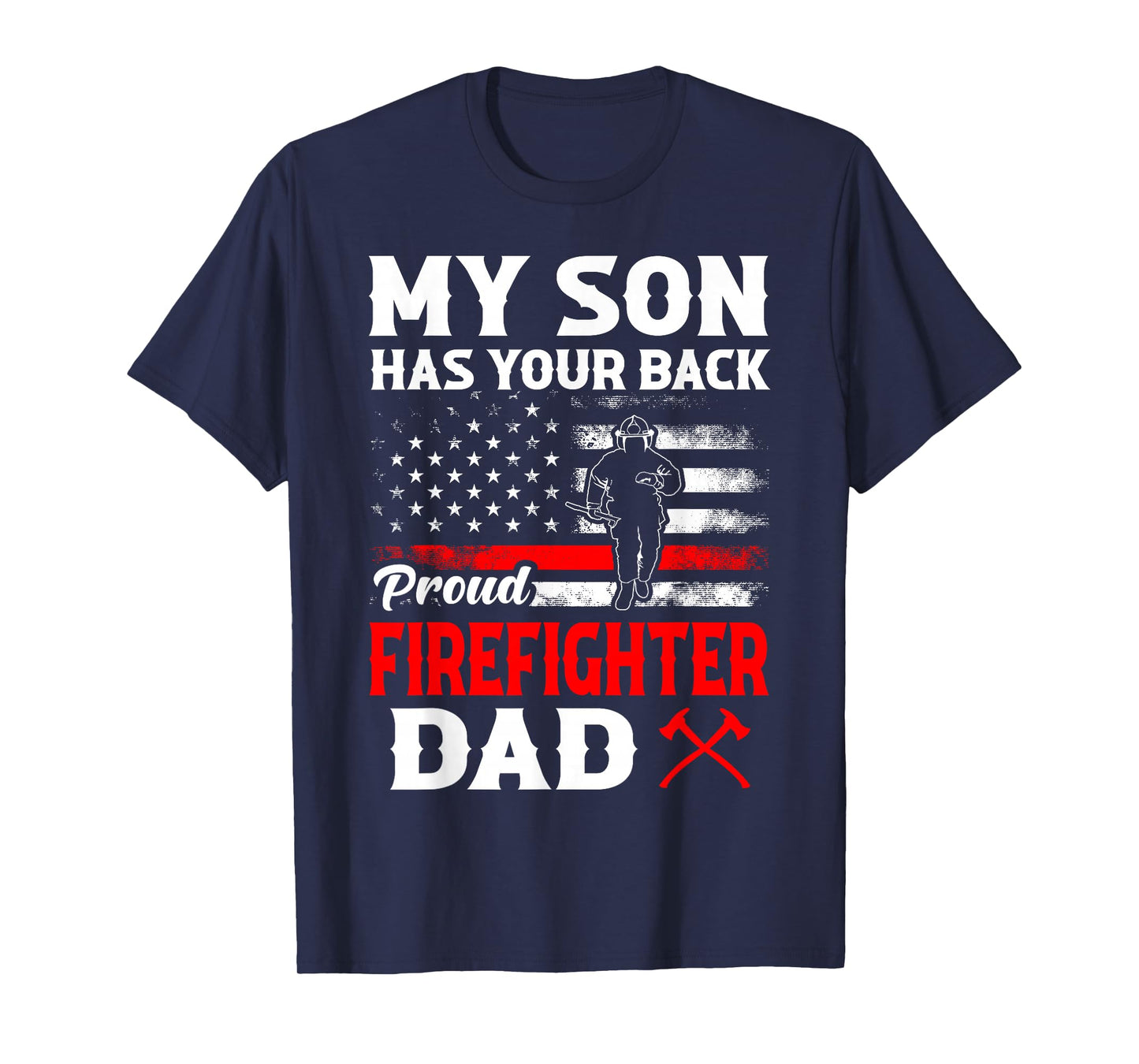 Firefighter My Son Has Your Proud Firefighter Dad American T-Shirt