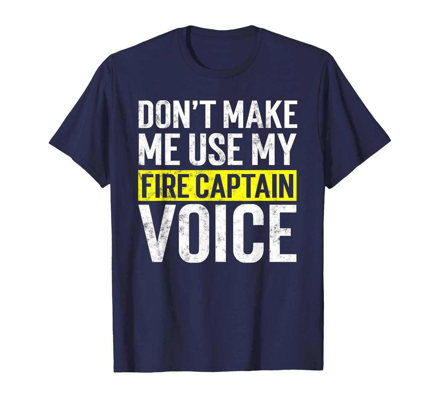 Don't Make Me Use My Firefighter Fire Captain Chief Voice T-Shirt