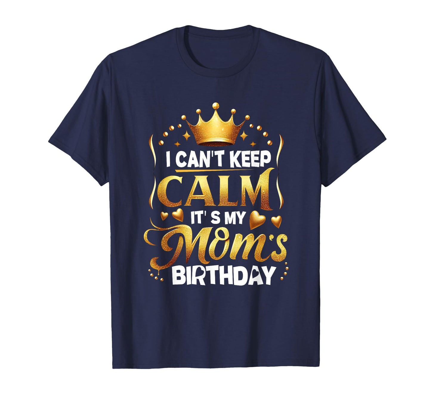 I Cant Keep Calm It's My Mom's Birthday Celebration Family T-Shirt