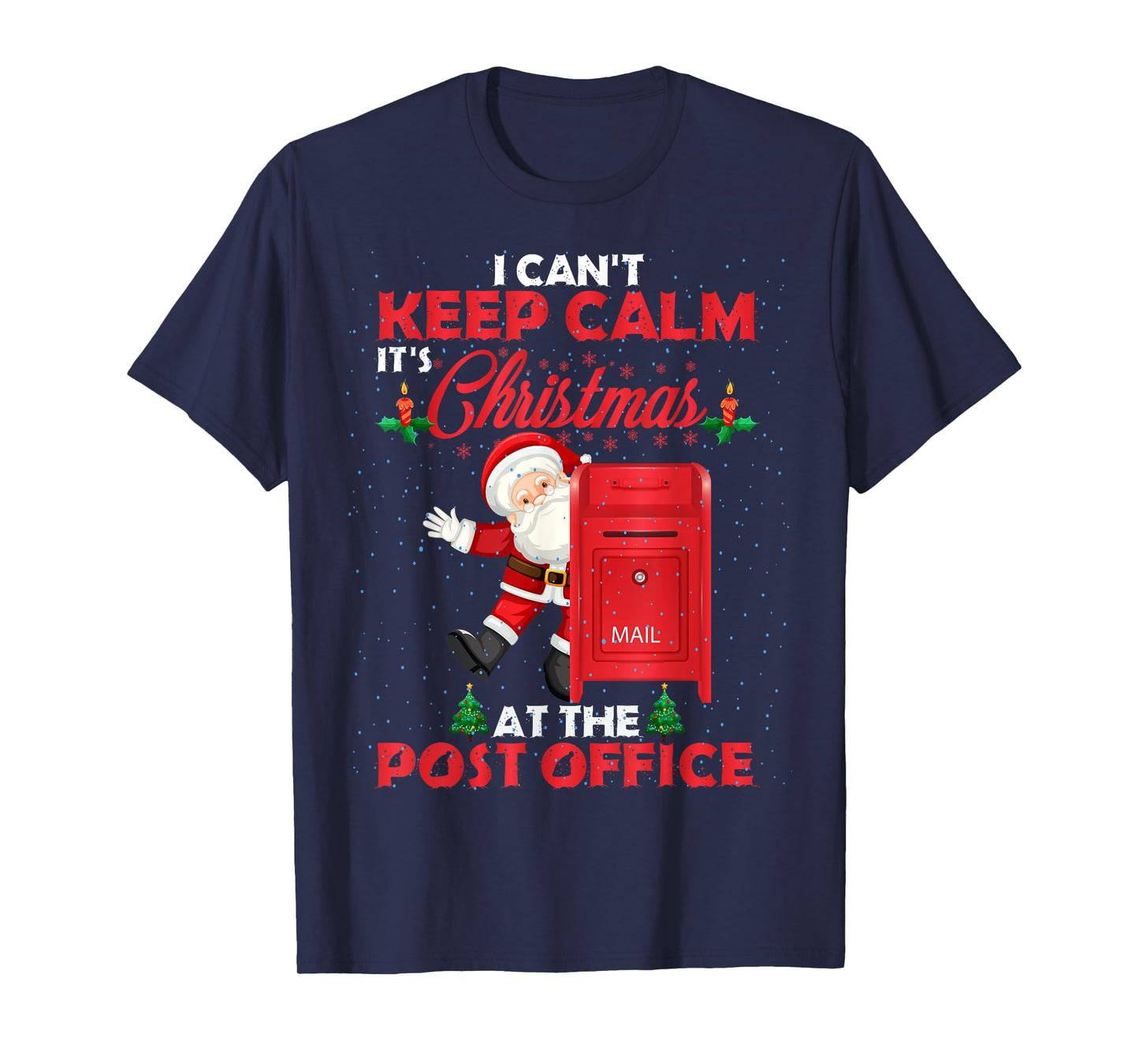 I Can't Keep Calm It's Christmas At The Post Office Funny T-Shirt