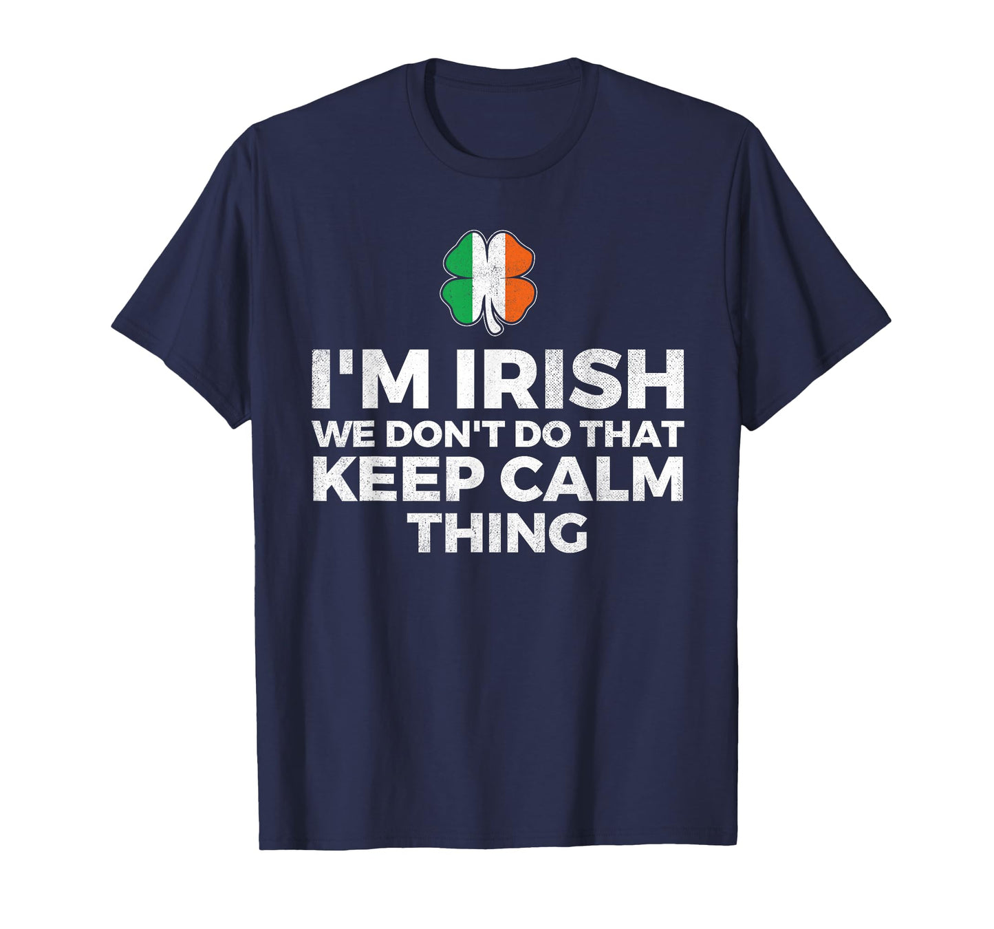 I'm Irish We Don't Do That Keep Calm Thing - Ireland T-Shirt