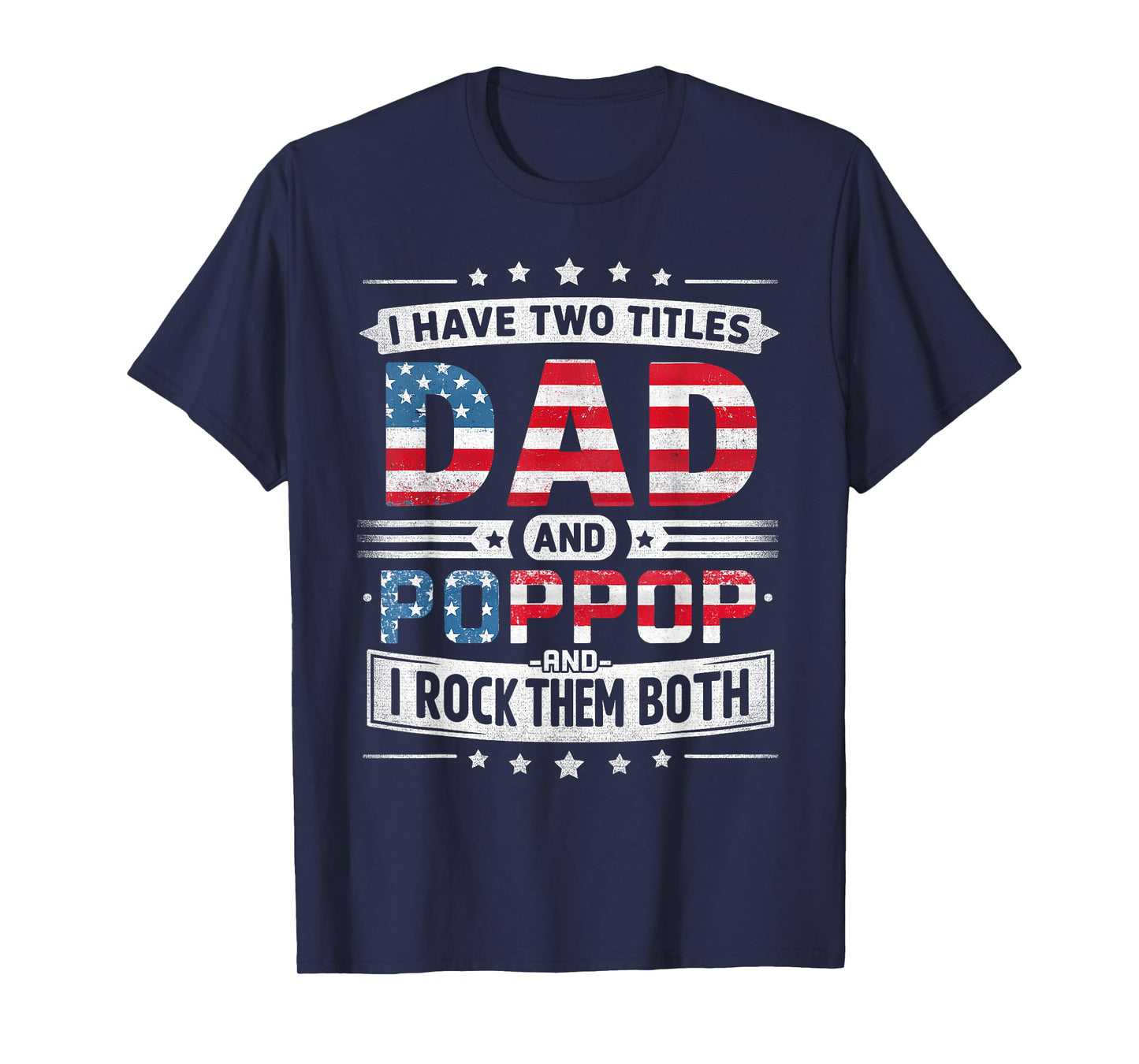I Have Two Titles Dad And Poppop Father's Day POP-POP Funny T-Shirt