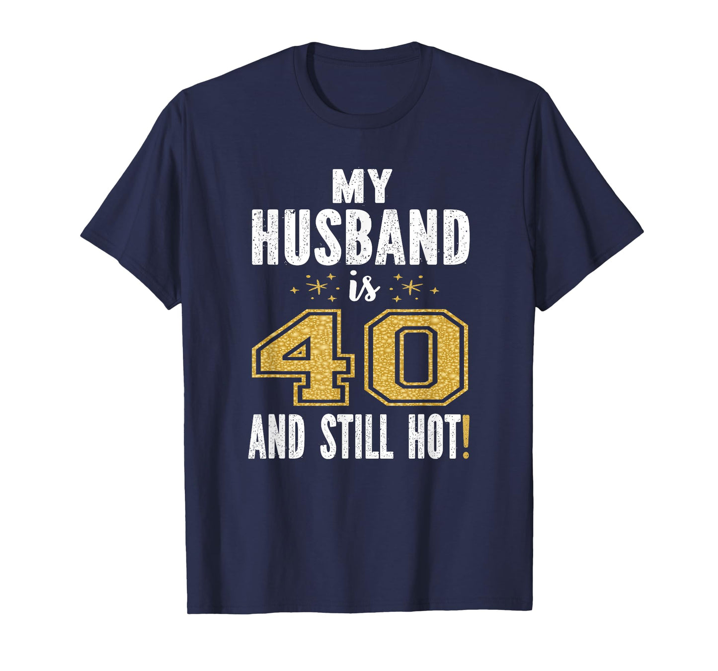 My Husband Is 40 And Still Hot 40th Birthday Gift For Him T-Shirt