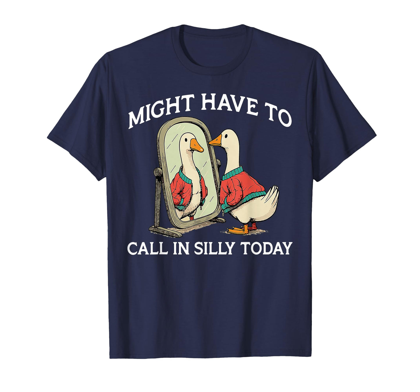 Goose Might Have To Call In Silly Today T-Shirt