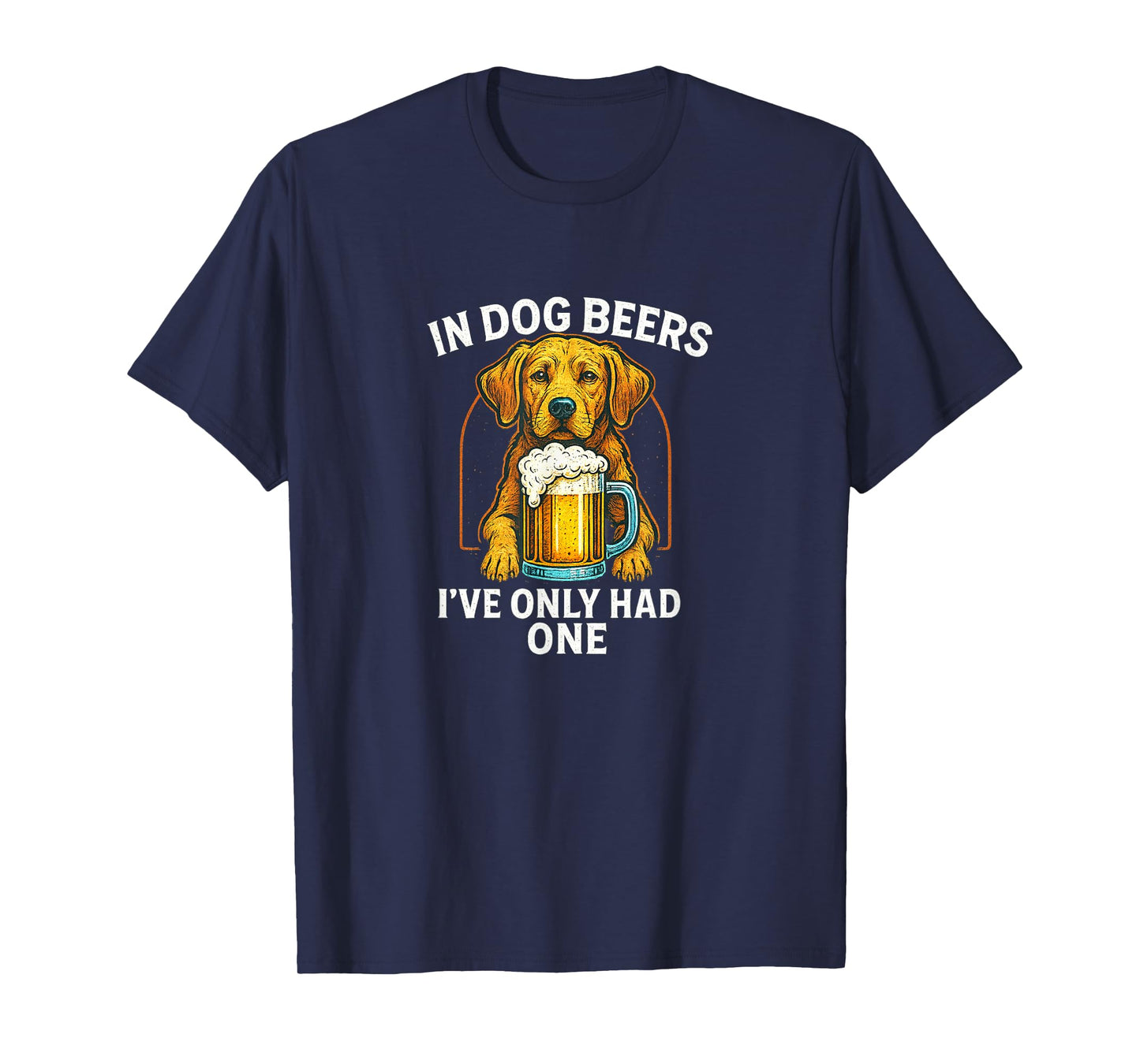 In Dog Beers I've Only Had One - T-Shirt