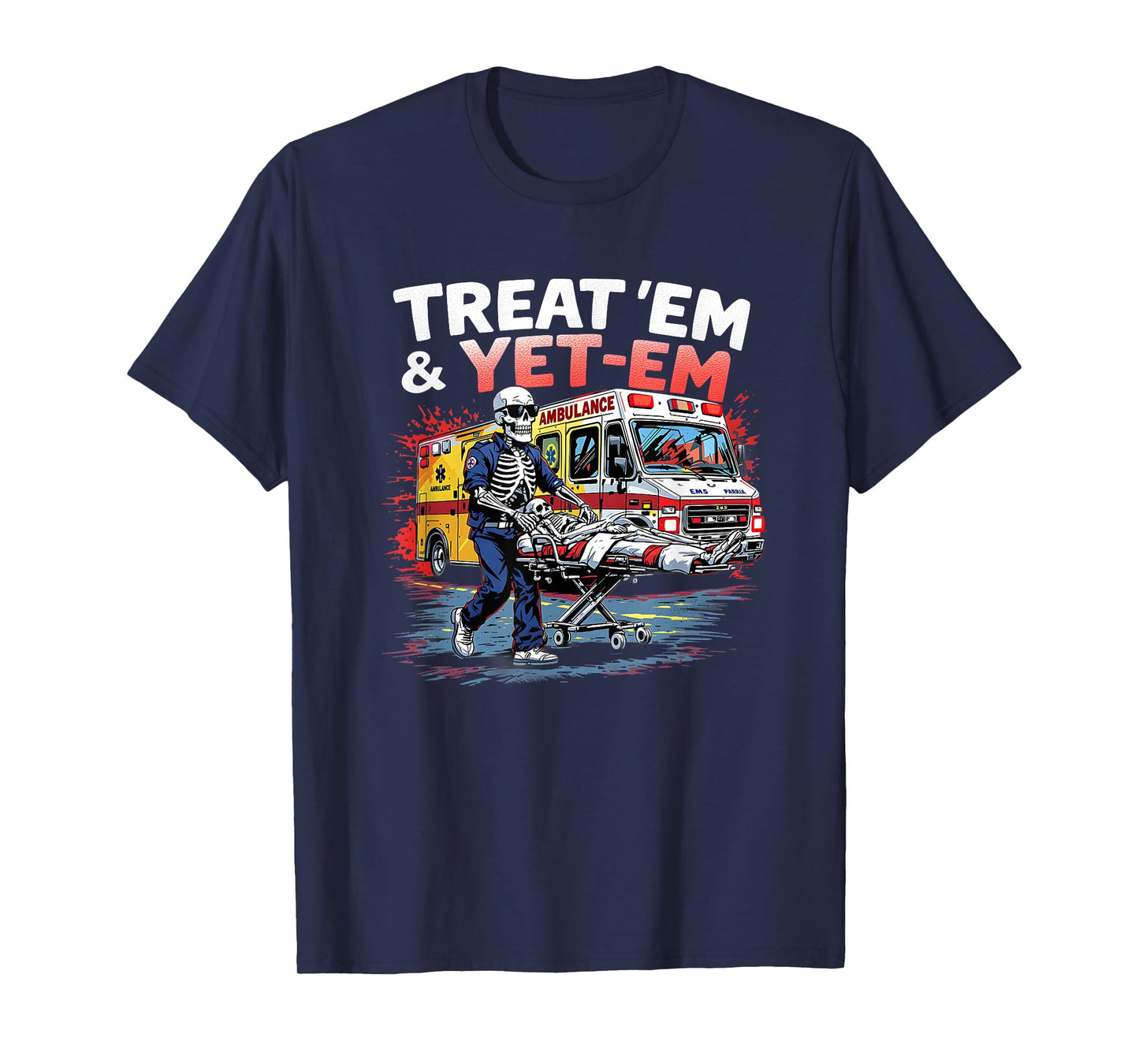 treat em and yeet em Funny Ambulance EMS Paramedic T-Shirt