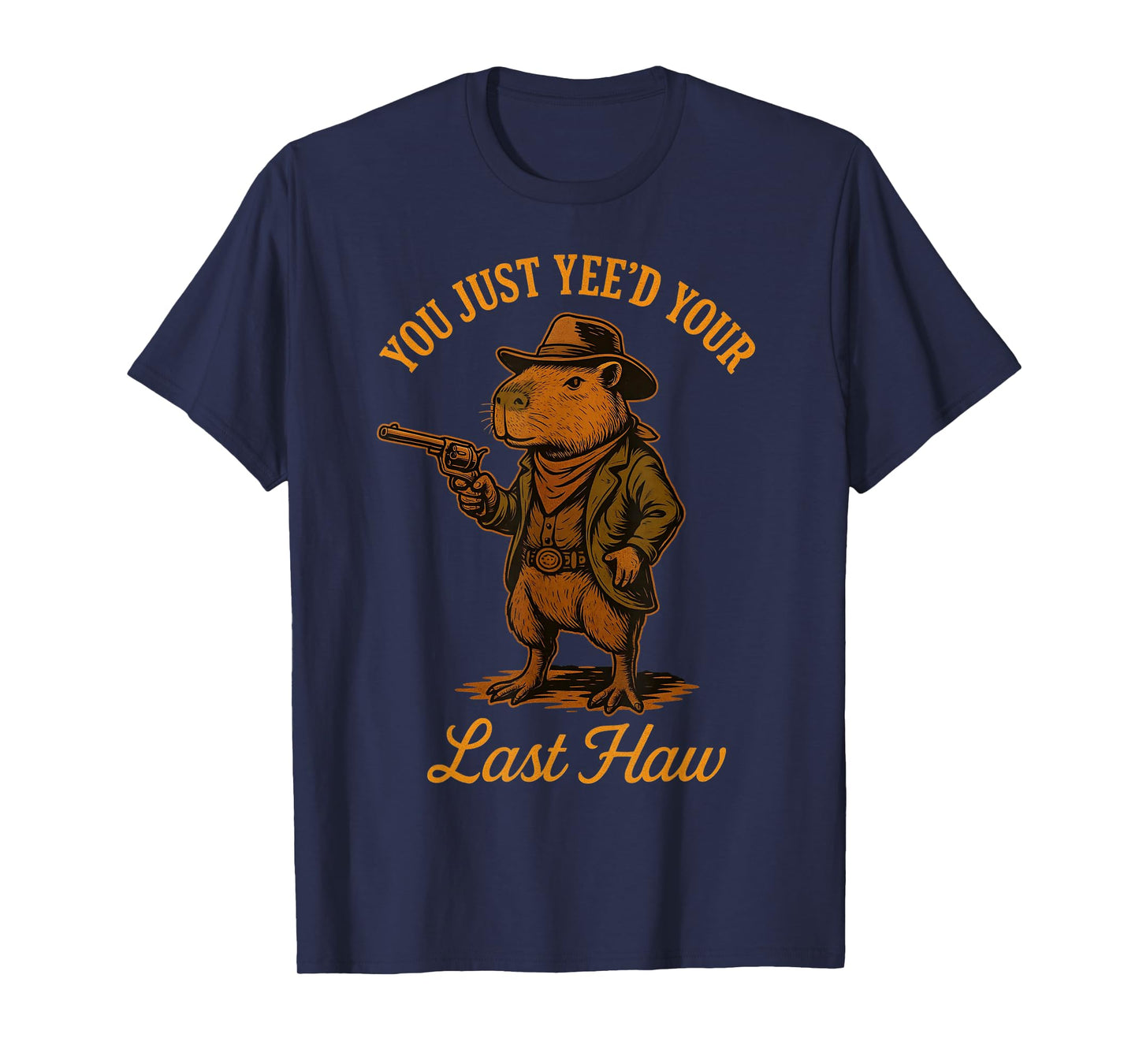 You Just Yee'd Your Last Haw Funny outlaw Cowboy Capybara T-Shirt