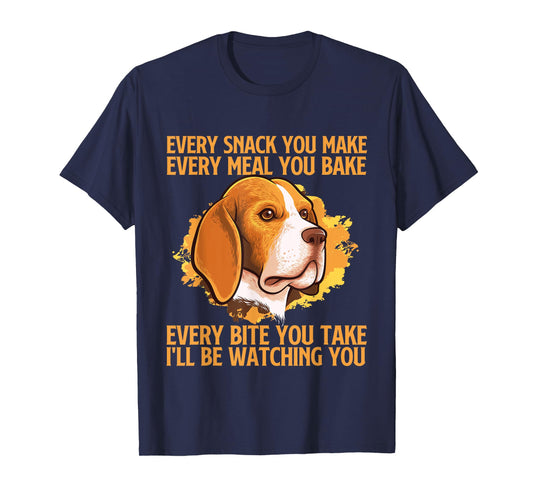 Every Snack You Make Every Meal You Bake - Beagle Lover T-Shirt