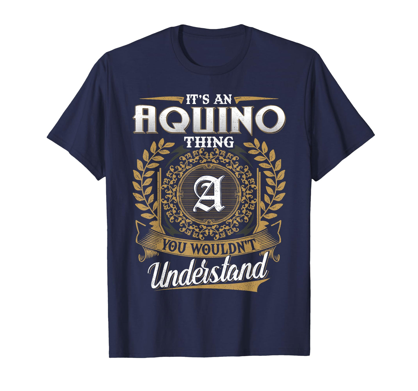 It's An AQUINO Thing You Wouldn't Understand Name Classic T-Shirt
