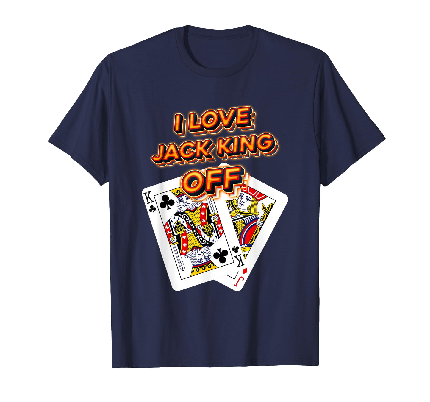 Poker Player I Love Jack King Off Funny Playful Card Gambler T-Shirt