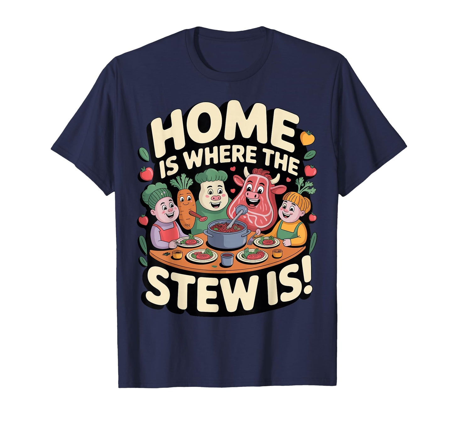 Home is Where The Stew is Design T-Shirt