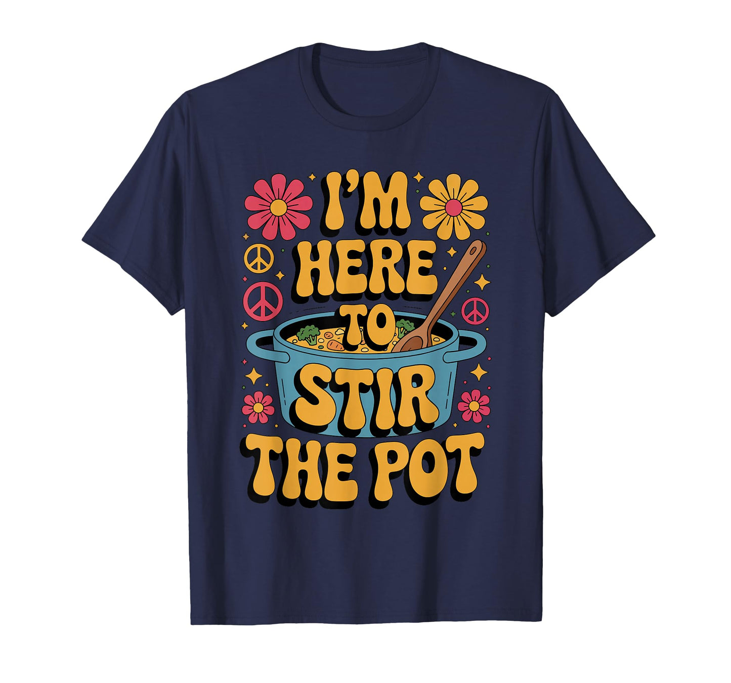 I'm Here to Stir The Pot Funny Cooking Lover Pun Men Women T-Shirt