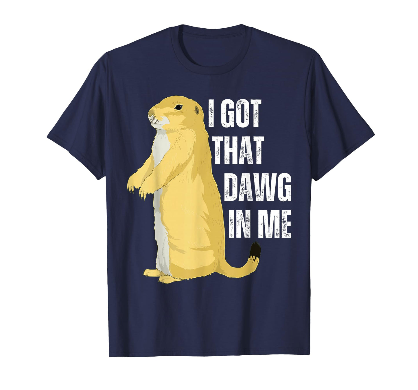 I Got That Dawg In Me, Prairie Dog T-Shirt