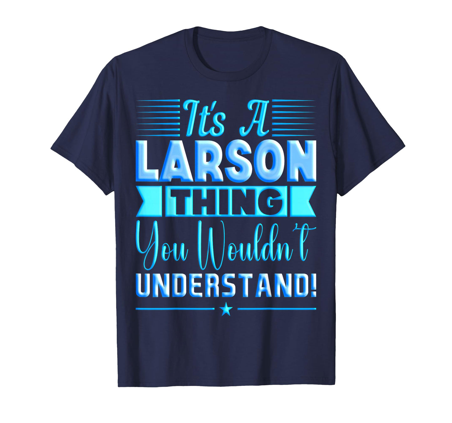 It's A Larson Thing You Wouldn't Understand Name T-Shirt