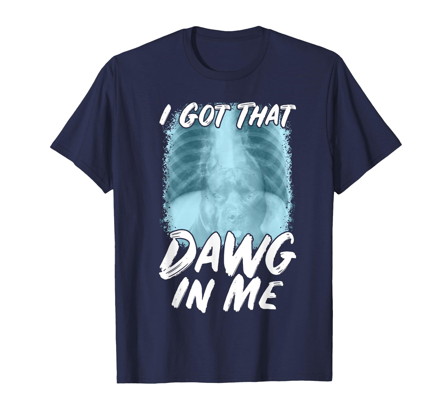 Xray Pitbull Ironic Meme Quote I Got That Dawg In Me T-Shirt